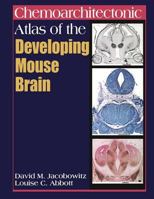 Chemoarchitectonic Atlas of the Developing Mouse Brain 0849326672 Book Cover