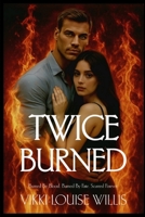 Twice Burned: Burned by blood. Burned by fate. Scarred forever. B0FWDYKVQ9 Book Cover