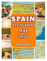 Spain Atlas Road Map 2026: Detailed Road Atlas with City Insets, Scenic Driving Routes, Day-Trip Itineraries & Insider Tips for Madrid, Barcelona, Seville & the Spanish Islands B0FRZ39383 Book Cover