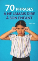 70 phrases à ne jamais dire à son enfant B0B93W5QDG Book Cover