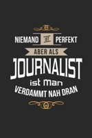 Niemand ist perfekt aber als Journalist ist man verdammt nah dran: Notizbuch, lustiges Geschenk für einen Reporter, 6 x 9 Zoll (A5), kariert (German Edition) 1699708746 Book Cover