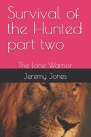 Survival of the Hunted part two: The Lone Warrior 1520611544 Book Cover