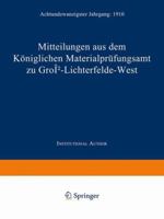 Mitteilungen Aus Dem Koniglichen Materialprufungsamt Zu Gross-Lichterfelde West: Achtundzwanzigster Jahrgang: 1910 3662428458 Book Cover