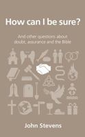 How Can I Be Sure?: And other questions about doubt, assurance and the Bible 1909559156 Book Cover