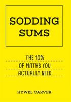 Sodding Sums: The 10% of maths you actually need 0857834452 Book Cover