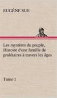 Les Myst�res Du Peuple, Ou Histoire d'Une Famille de Prol�taires � Travers Les �ges, Vol. 1 (Classic Reprint) 1539094995 Book Cover