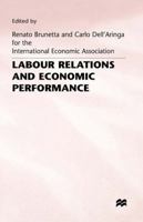 Labour Relations and Economic Performance: Proceedings of a Conference Held by the International Economic Association in Venice, Italy 1349115649 Book Cover