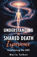 Understanding the Shared Death Experience: Explaining the SDE B0F1MZV3GF Book Cover