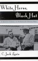 White Horse, Black Hat: A Quarter Century on Hollywood's Poverty Row (Filmmakers Series) 0810843587 Book Cover