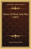 Hours of Work and Play 1147066795 Book Cover