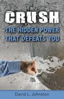 Crush the Hidden Power That Defeats You 1965799221 Book Cover