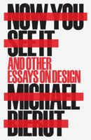 Now You See It and Other Essays on Design 1616896248 Book Cover