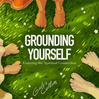 GROUNDING YOURSELF: Fostering the Spiritual Connection 1967148015 Book Cover