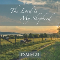 The Lord is My Shepherd Psalm 23: Inspirational New Testament Bible Scripture (King James Version) Scenic Photos B08VX17294 Book Cover