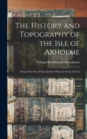The History and Topography of the Isle of Axholme: Being That Part of Lincolnshire Which Is West of Trent 1294457497 Book Cover