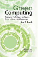Green Computing: Tools and Techniques for Saving Energy, Money, and Resources 1138374660 Book Cover