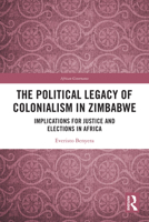 Political Legacy of Colonialism in Zimbabwe : Implications for Justice and Elections in Africa 1032791594 Book Cover