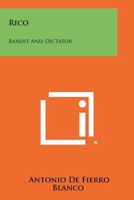 Rico, bandit and dictator 1258349841 Book Cover