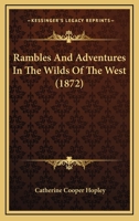 Rambles And Adventures In The Wilds Of The West 1104896087 Book Cover