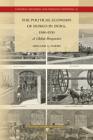 The Political Economy of Indigo in India, 1580-1930: A Global Perspective 9004311548 Book Cover