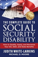 Complete Guide to Social Security Disability : How to Qualify, Apply, and Maximize Your SSI, SSDI, and State Benefits 1961801981 Book Cover