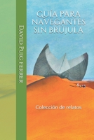 Gu�a para navegantes sin br�jula: Colecci�n de relatos 1729074413 Book Cover