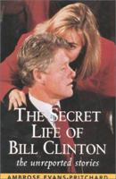 The Secret Life of Bill Clinton: The Unreported Stories 0895264080 Book Cover