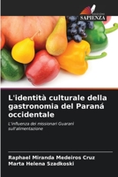 L'identità culturale della gastronomia del Paraná occidentale: L'influenza dei missionari Guaranì sull'alimentazione 620631510X Book Cover