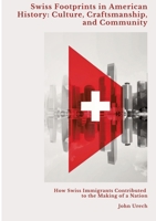 Swiss Footprints in American History: Culture, Craftsmanship, and Community: How Swiss Immigrants Contributed to the Making of a Nation 3384429141 Book Cover