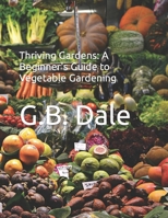Thriving Gardens: A Beginner's Guide to Vegetable Gardening B0CS3TB5WC Book Cover