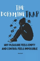 The Dopamine Trap: Why Pleasure Feels Empty and Control Feels Impossible (The Health Systems Series) B0GJCKNC8G Book Cover