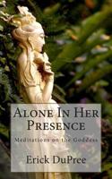 Alone In Her Presence: Meditations on the Goddess 0692220445 Book Cover