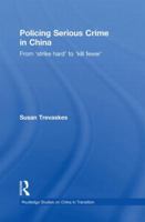 Policing Serious Crime in China: From 'Strike Hard' to 'Kill Fewer' 0415854962 Book Cover