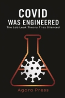 COVID Was Engineered: The Lab Leak Theory They Silenced B0FHFP4CJQ Book Cover