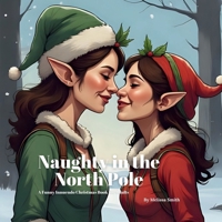 Naughty in The North Pole: A Funny Innuendo Christmas Book for Adults Secret Santa Gifts, White Elephant Gift, Gag Stocking Stuffer (Hilariously Naughty Christmas Innuendo Books for Adults) B0FJX6H4HD Book Cover