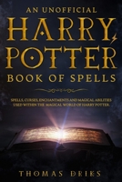 An Unofficial Harry Potter Book of Spells: Spells, Curses, Enchantments and Magical Abilities Used Within the Magical World of Harry Potter 170740884X Book Cover