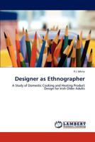 Designer as Ethnographer: A Study of Domestic Cooking and Heating Product Design for Irish Older Adults 365927593X Book Cover