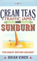 Cream Teas, Traffic Jams And Sunburn: The Great British Holiday 1847377262 Book Cover