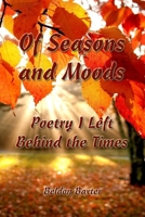 Of Seasons and Moods: Poetry I Left Behind the Times 0359981739 Book Cover