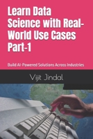 Learn Data Science with Real-World Use Cases Part-1: Build AI-Powered Solutions Across Industries B0F2TJ8P8P Book Cover