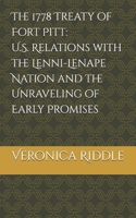 The 1778 Treaty of Fort Pitt: U.S. Relations with the Lenni-Lenape Nation and the Unraveling of Early Promises B0HBL9FSYS Book Cover