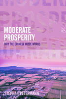 Moderate Prosperity: Why the Chinese Mode Works 1914414926 Book Cover