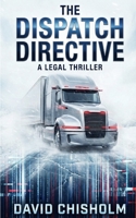 The Dispatch Directive: A High-Octane Legal Technothriller (Jack Halloway) B0GNS67TP8 Book Cover