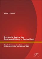 Das duale System der Berufsausbildung in Deutschland: Eine historisch-systematische Analyse seiner Entwicklung von 1869 bis 1945 3842895003 Book Cover