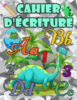 Cahier d'écriture: Apprenez à votre enfant l'écriture des lettres et des chiffres, Cahier d'activités pour enfants Convient à partir de 4 B088B6DQ7Z Book Cover