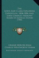 Makers of American history: the Lewis & Clark exploring expedition, 1804-06 1542426537 Book Cover