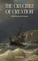 The Crucible of Creation: A New Theodicy for Christians B0FDQZB4WQ Book Cover