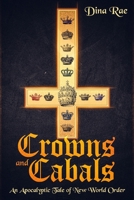 Crowns and Cabals : An Apocalyptic Tale of New World Order 1092170456 Book Cover