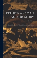 Prehistoric man and his Story; a Sketch of the History of Mankind From the Earliest Times 1016274556 Book Cover