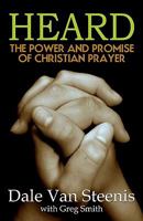 Heard: The Power and Promise of Christian Prayer 0982444621 Book Cover